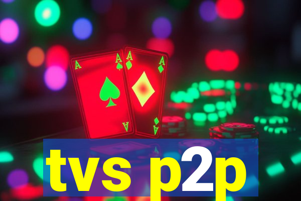 tvs p2p